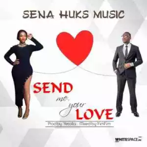 Sena Huks - Send Me Your Love (Prod. by Yetolla)